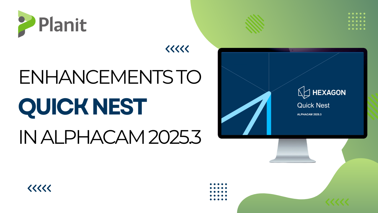 Faster, Smarter Nesting: What&rsquo;s New With Quick Nest In ALPHACAM