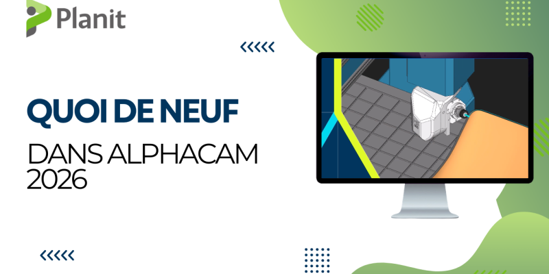 Alphacam 2026 - Nouvelles Améliorations